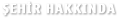 Şehir Hakkında
