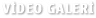 Video Galeri