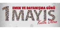 1 Mayıs Emek ve Dayanışma Günü kutlu olsun