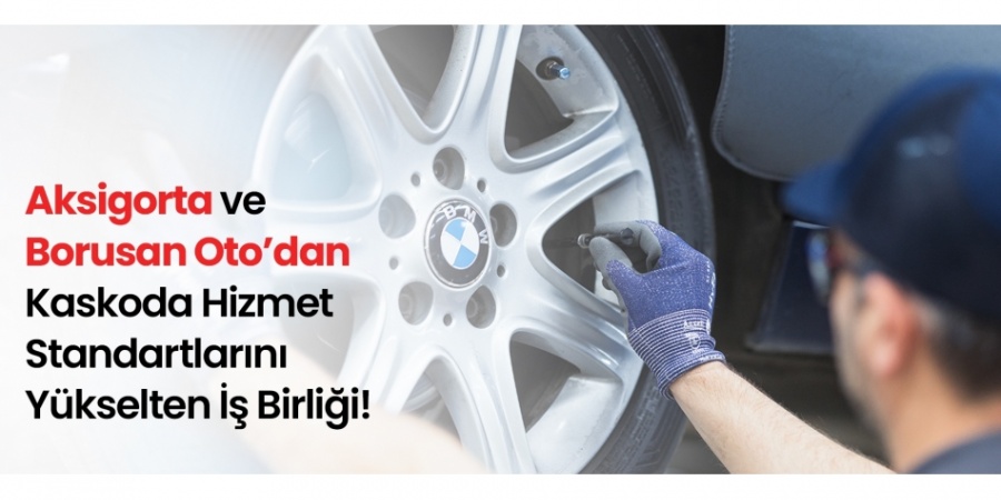 Aksigorta ve Borusan Oto’dan Kaskoda İş Birliği