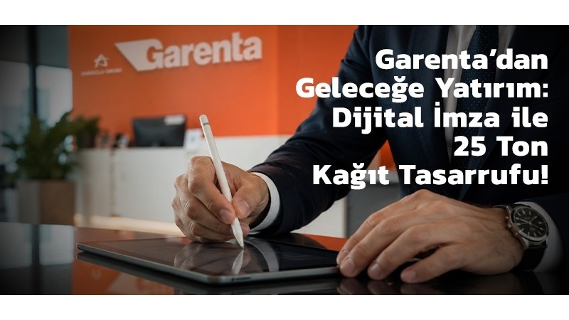 Garenta’nın Kâğıttan Dijitale Dönüşümü Doğaya Nefes Aldırdı
