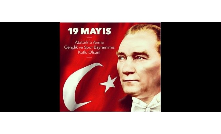 19 Mayıs Atatürk'ü Anma, Gençlik ve Spor Bayramımız Kutlu Olsun...