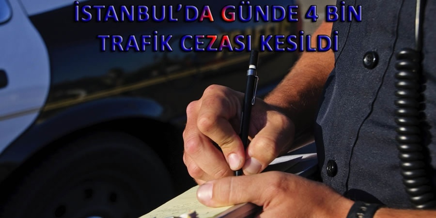 İstanbul'da günde 4 bin trafik cezası kesildi