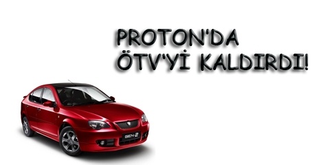 Uzakdoğu'nun kaplanı Proton'da ÖTV yok!