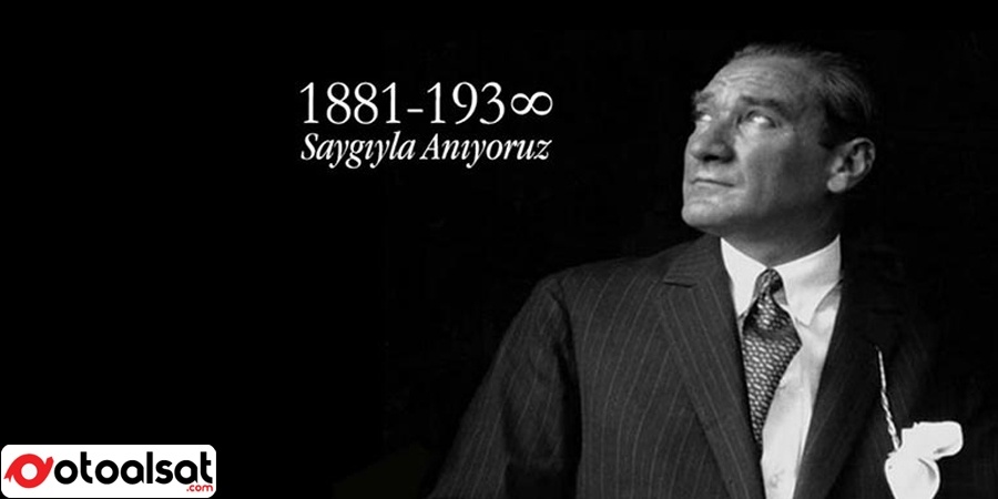 Ulu Önderimiz Mustafa Kemal Atatürk'ü sevgi, saygı ve özlemle anıyoruz